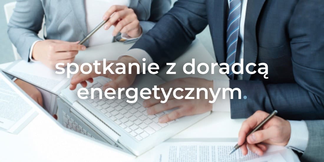 Czego dowiesz się od doradcy energetycznego na spotkaniu?