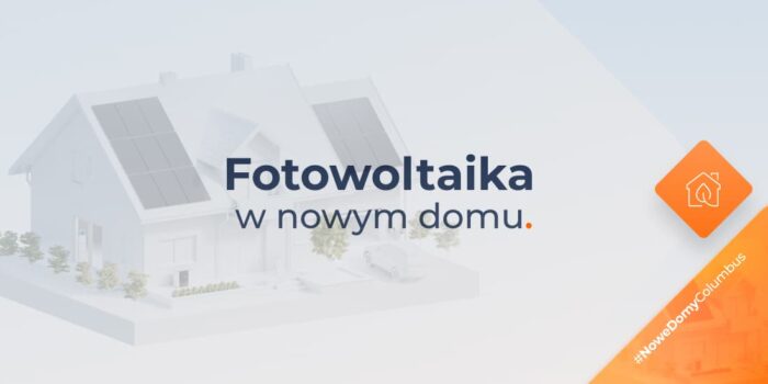 Fotowoltaika dla nowego domu – co musisz wiedzieć