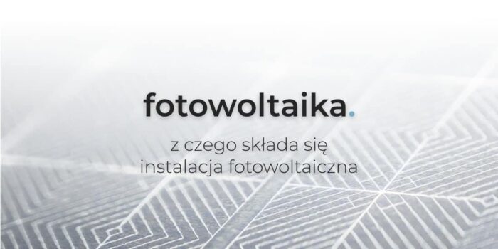 Zestaw fotowoltaiczny – z czego się składa?