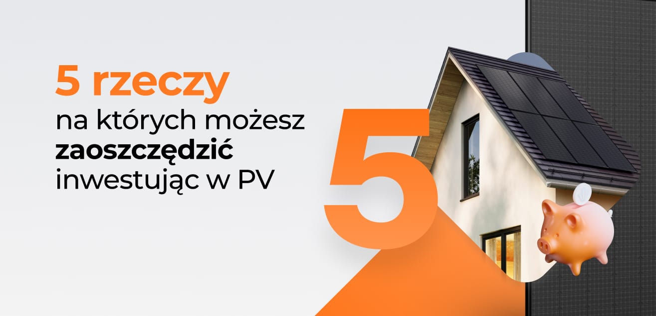 5 rzeczy na których możesz zaoszczędzić inwestując w fotowoltaikę