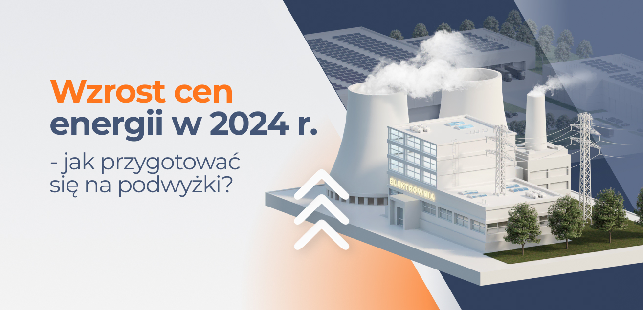 Wzrost cen energii w 2024 r. – jak przygotować się na podwyżki?